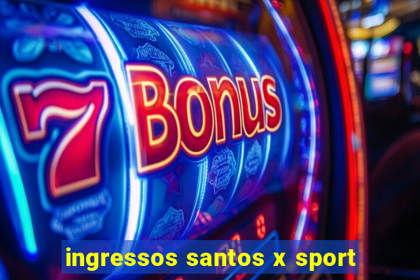 ingressos santos x sport